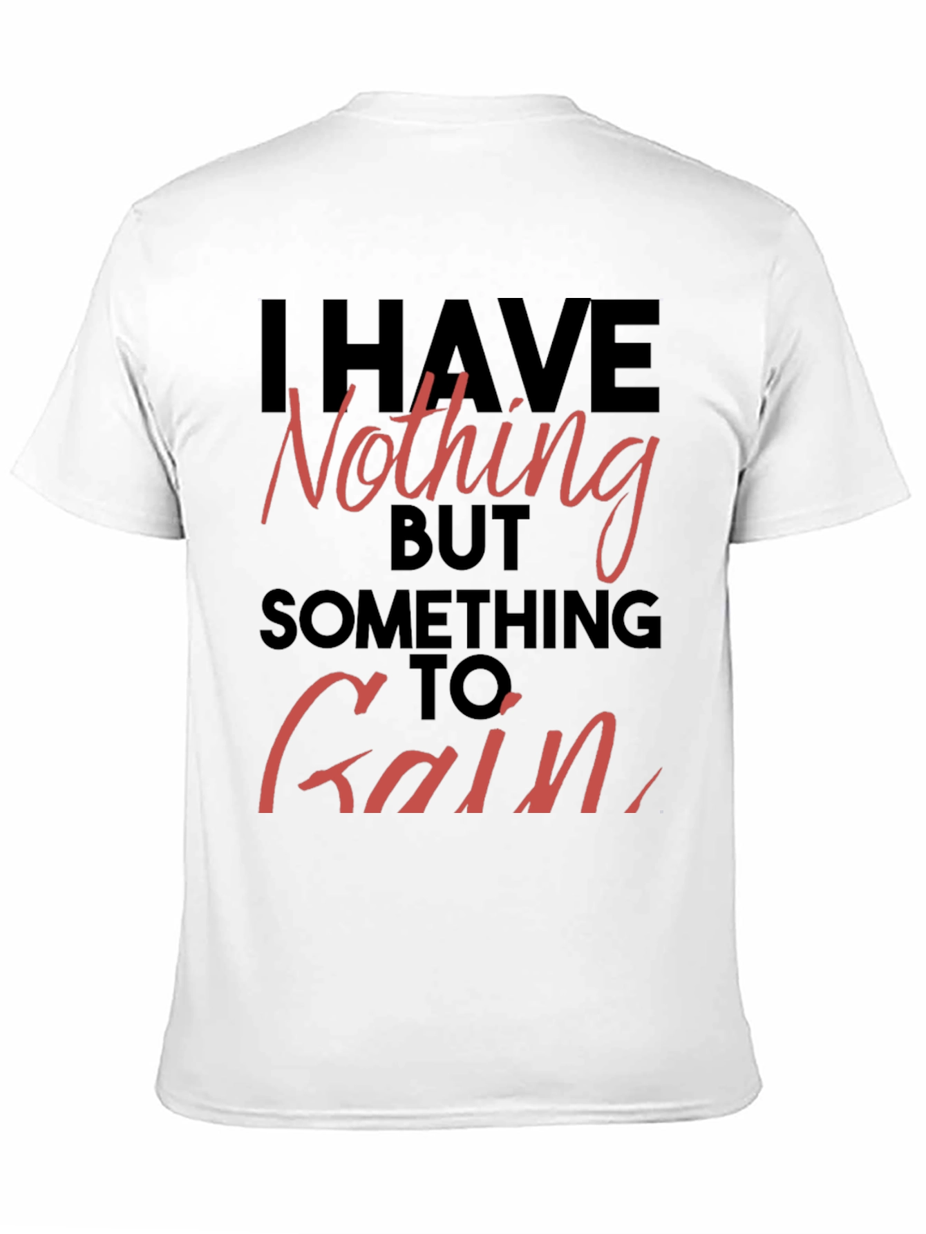 Inspirational T-Shirt - Nothing to Gain Graphic Tee