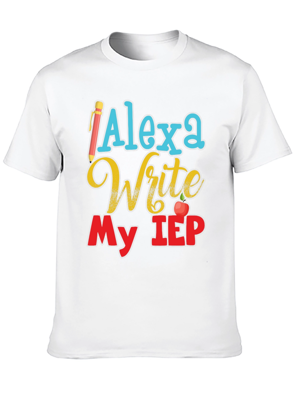 Alexa Write My IEP T-Shirt Special Education Teacher