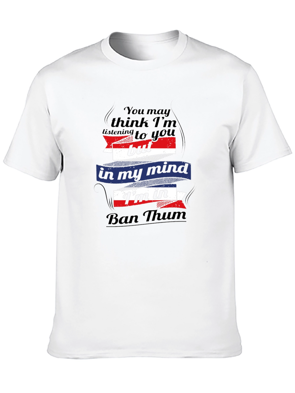 Ban Thum T-Shirt: Funny Mind Vacation Tee