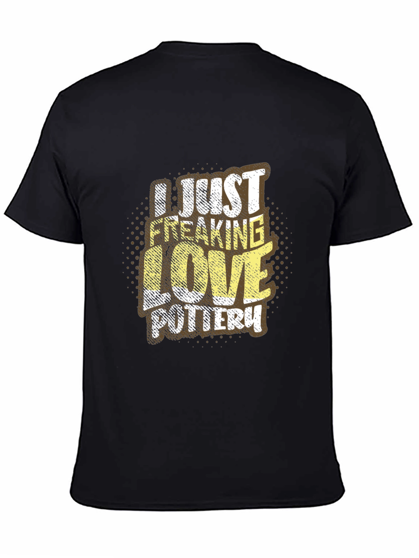 Pottery Lover Graphic Tee - I Just Freaking Love Pottery T-Shirt