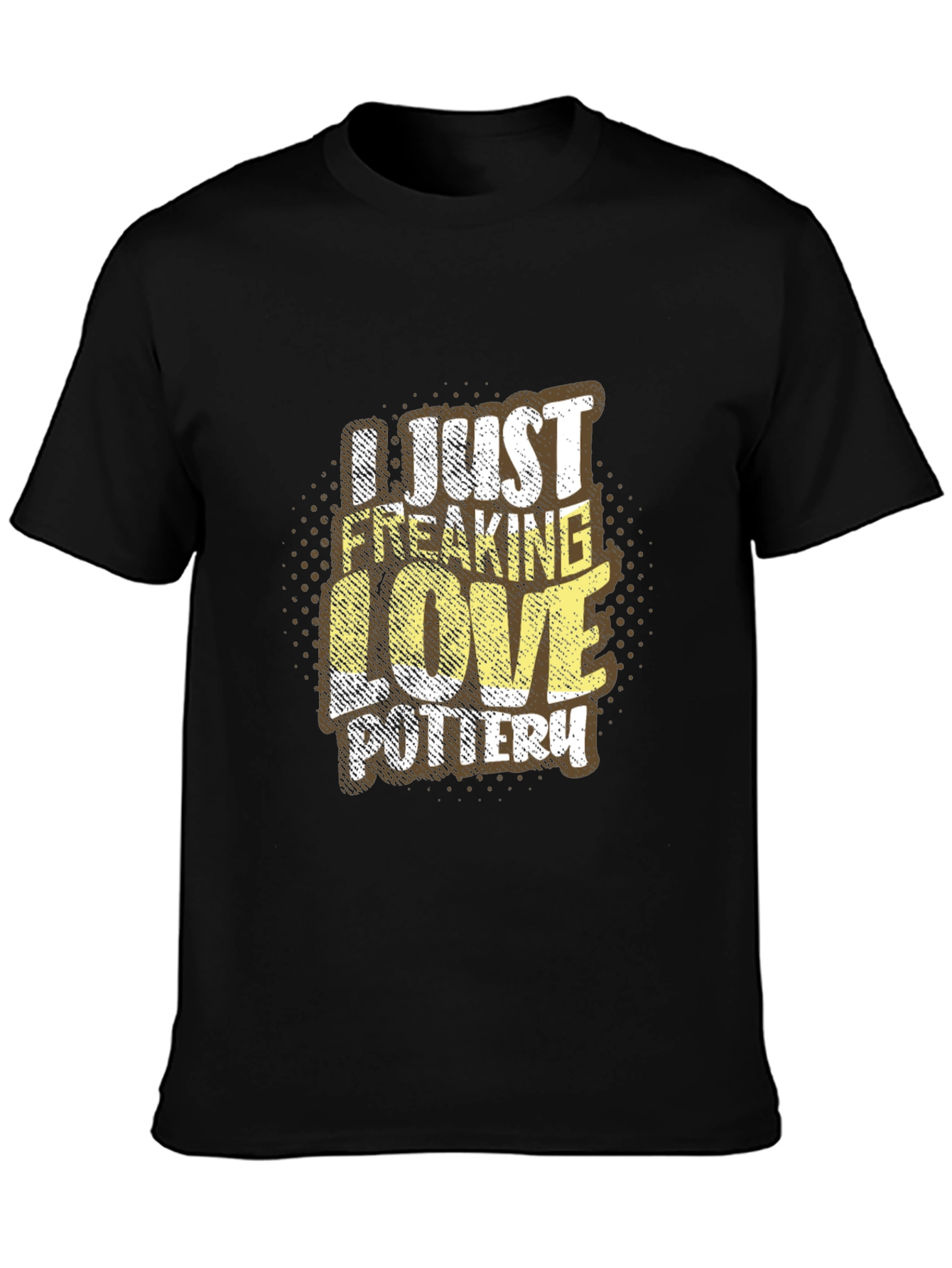 Pottery Lover Graphic Tee - I Just Freaking Love Pottery T-Shirt