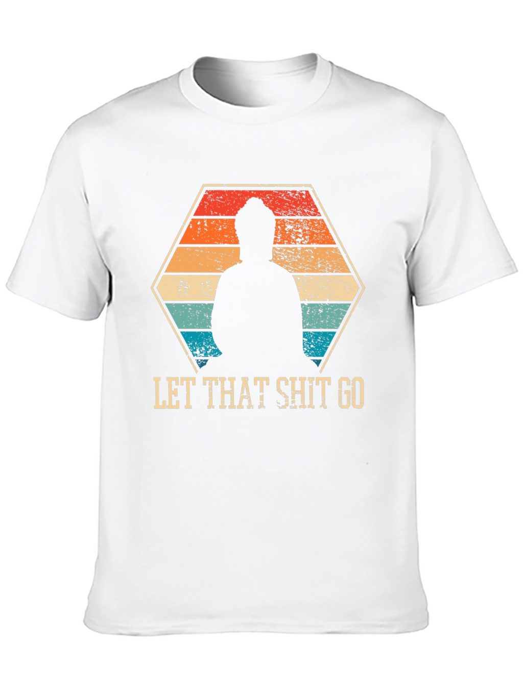 Let That Shit Go - Funny Zen Buddha T-Shirt