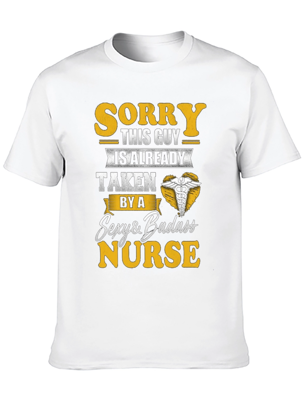 Sorry Taken by Sexy Badass Nurse T-Shirt