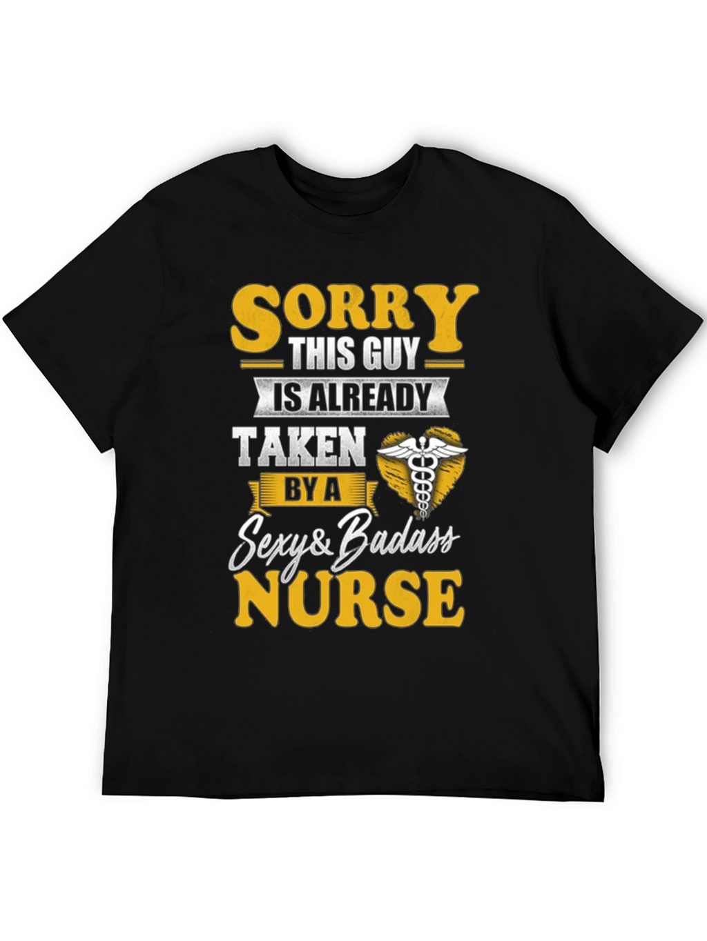 Sorry Taken by Sexy Badass Nurse T-Shirt