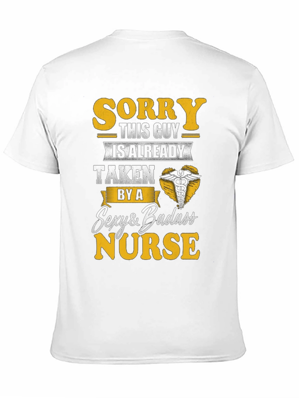 Sorry Taken by Sexy Badass Nurse T-Shirt