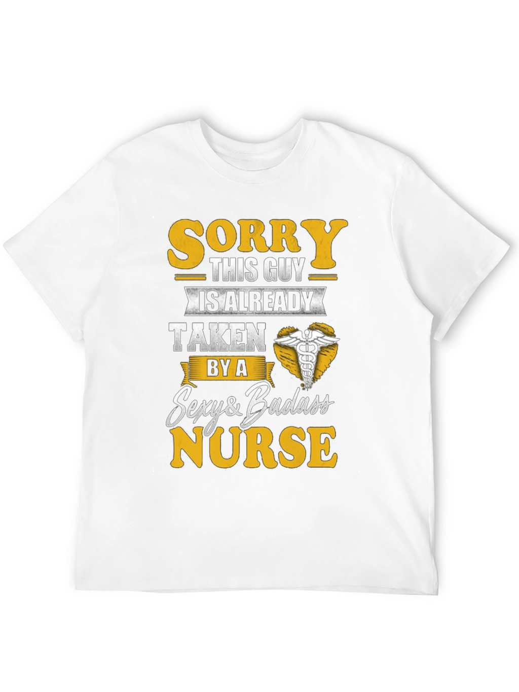 Sorry Taken by Sexy Badass Nurse T-Shirt