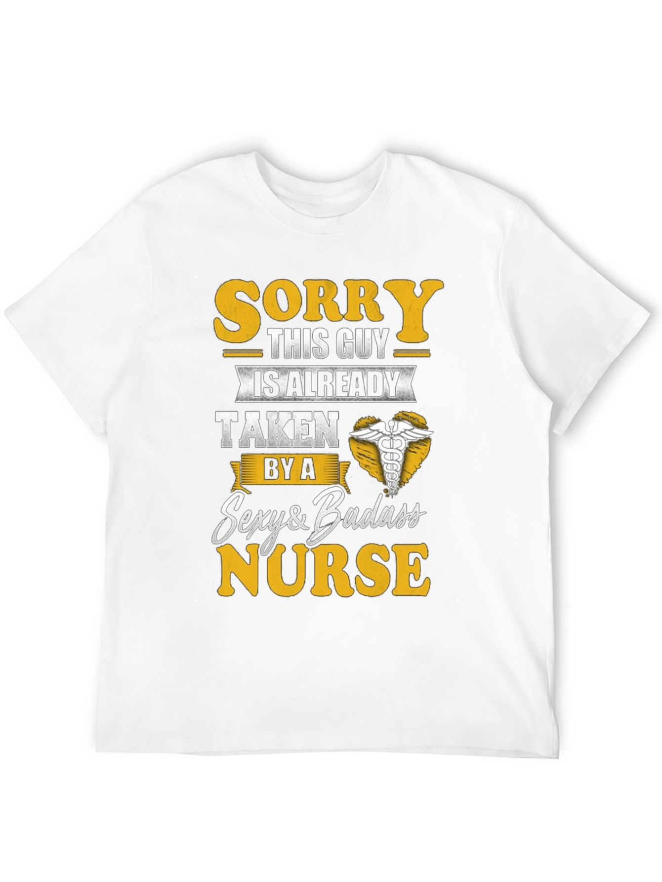 Sorry Taken by Sexy Badass Nurse T-Shirt