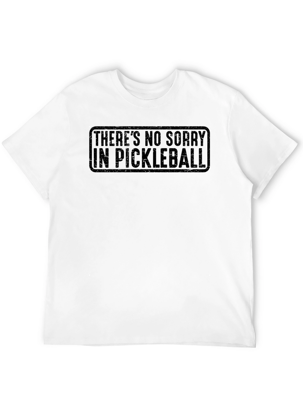 Theres No Sorry in Pickleball T-Shirt