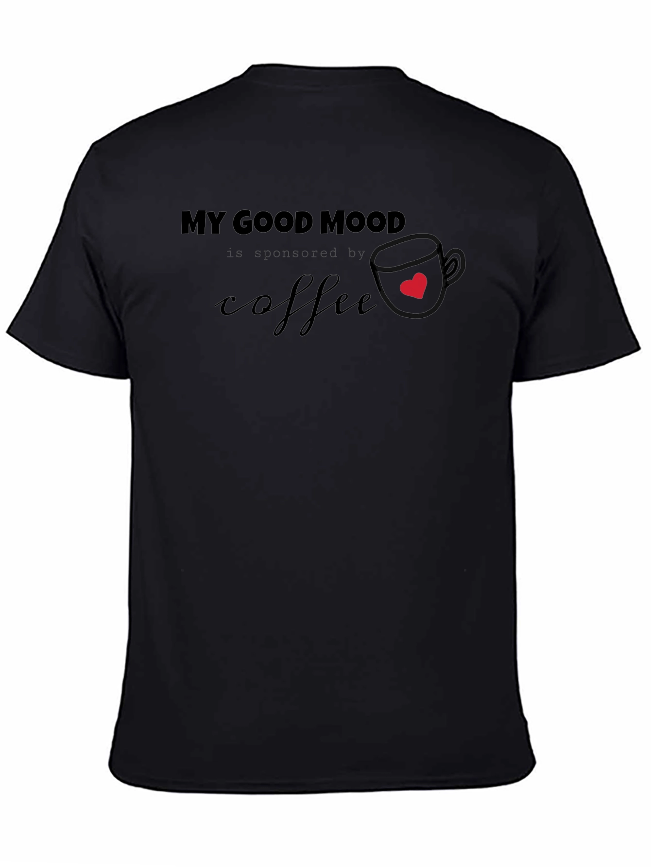 Coffee Lover T-Shirt - My Good Mood Is Sponsored By Coffee