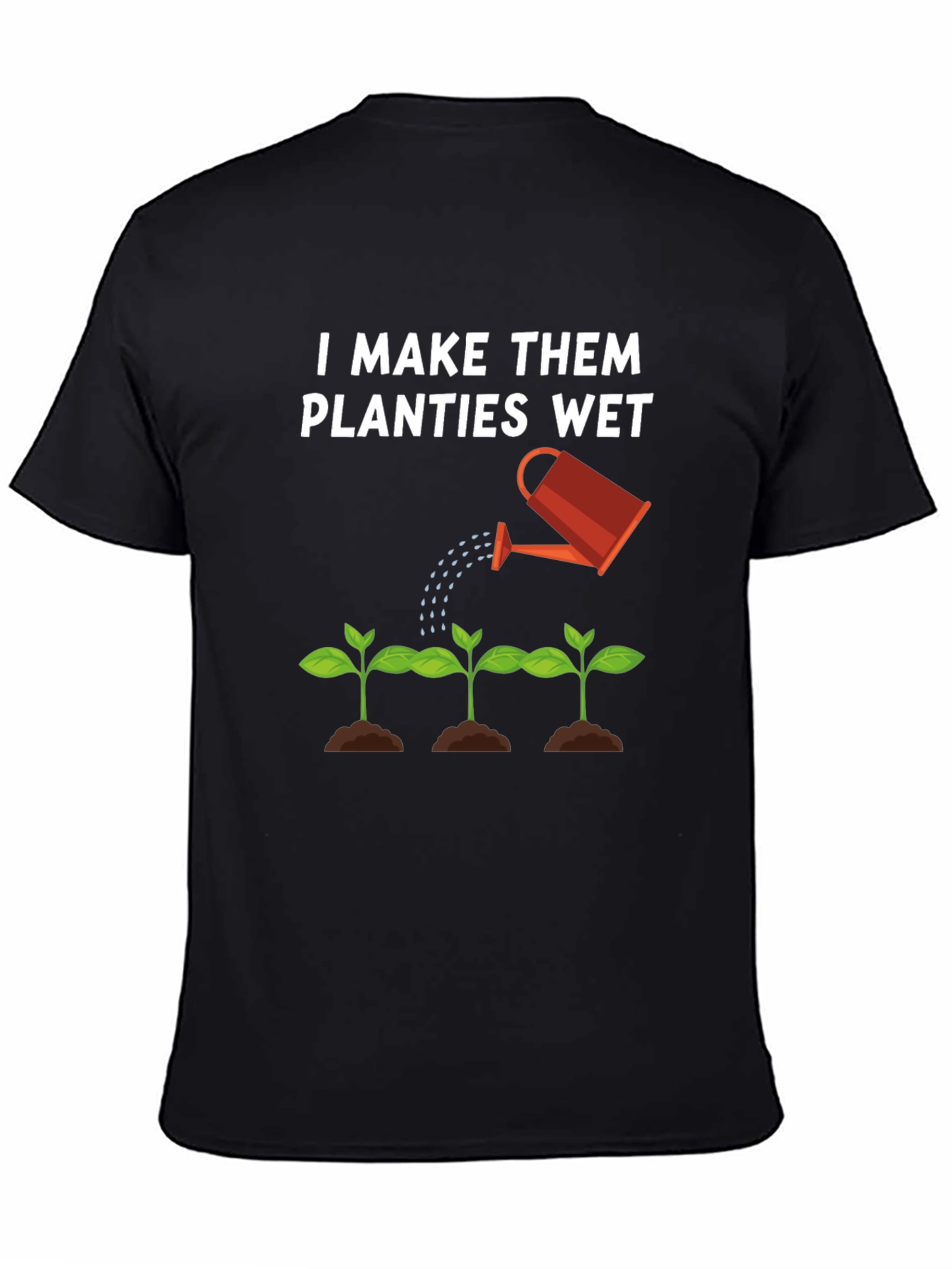 I Make Them Planties Wet Black T-Shirt