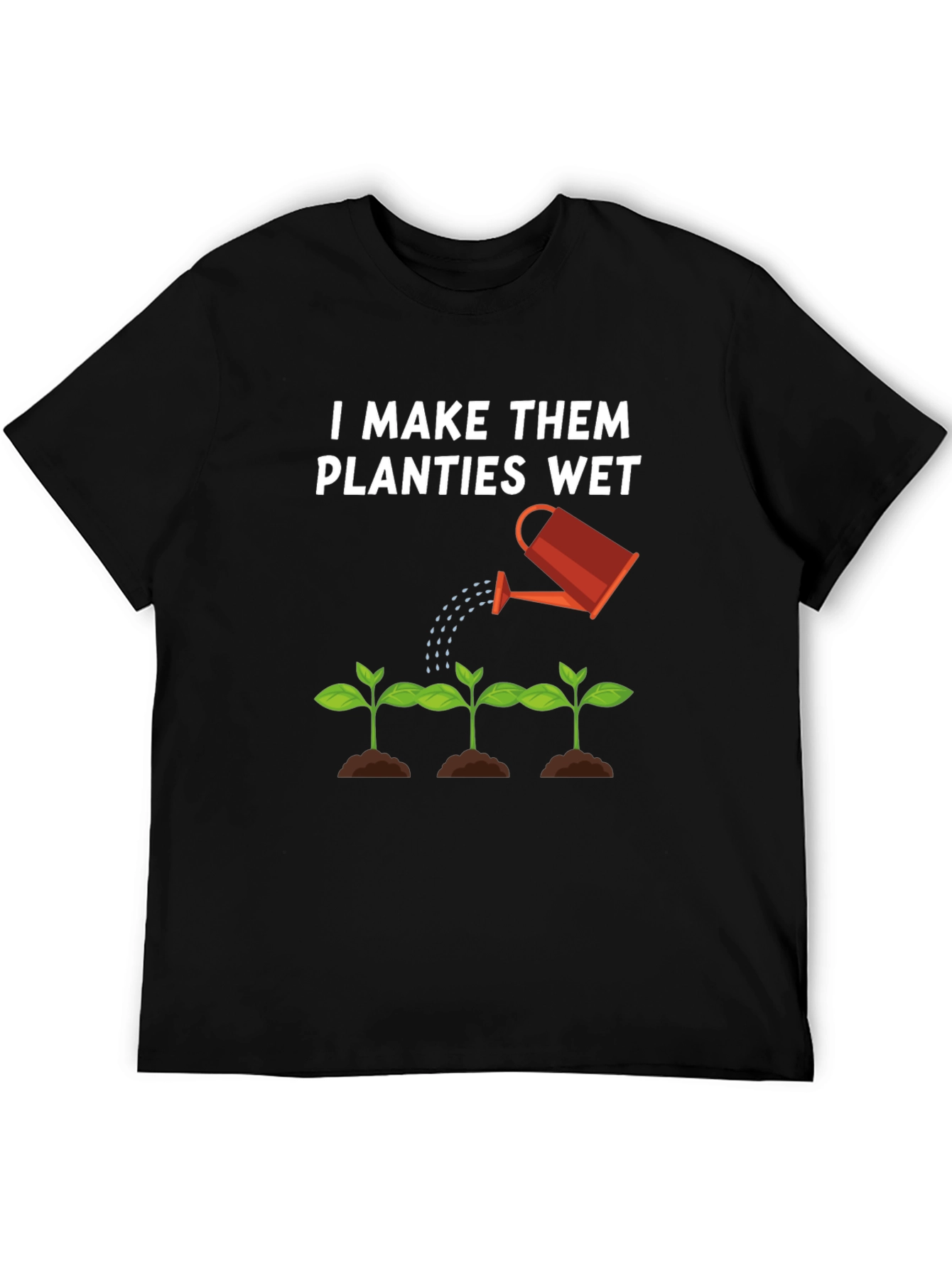 I Make Them Planties Wet Black T-Shirt