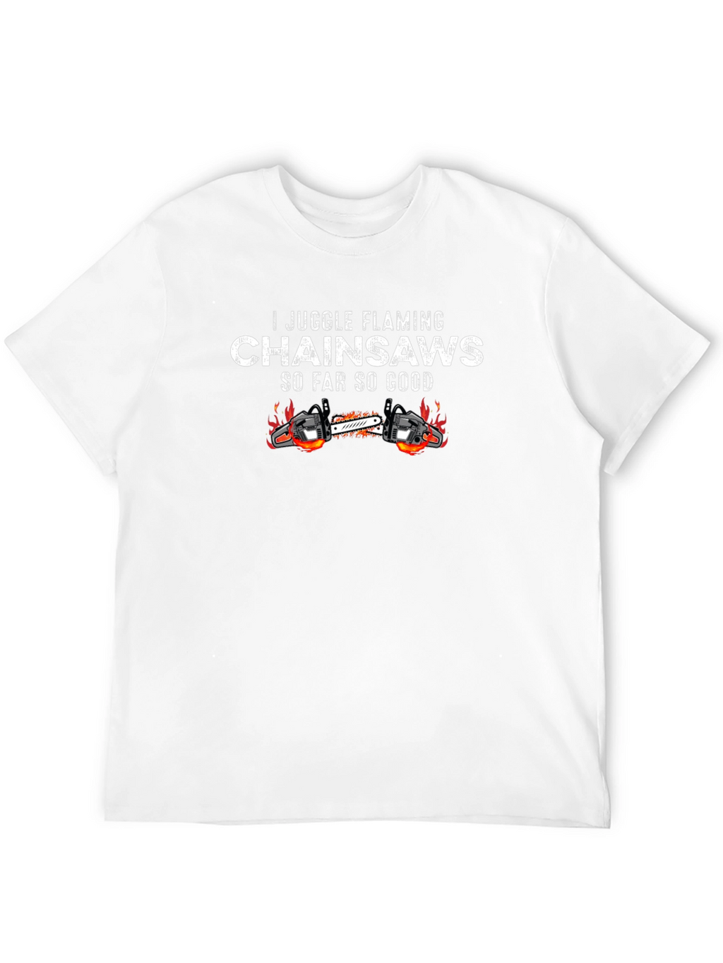 I Juggle Flaming Chainsaws Black T-Shirt
