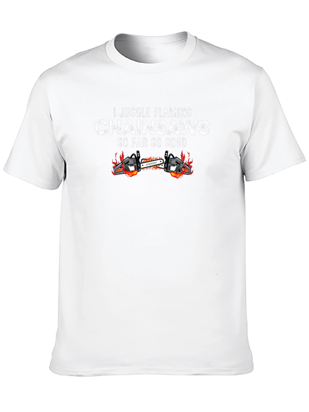I Juggle Flaming Chainsaws Black T-Shirt