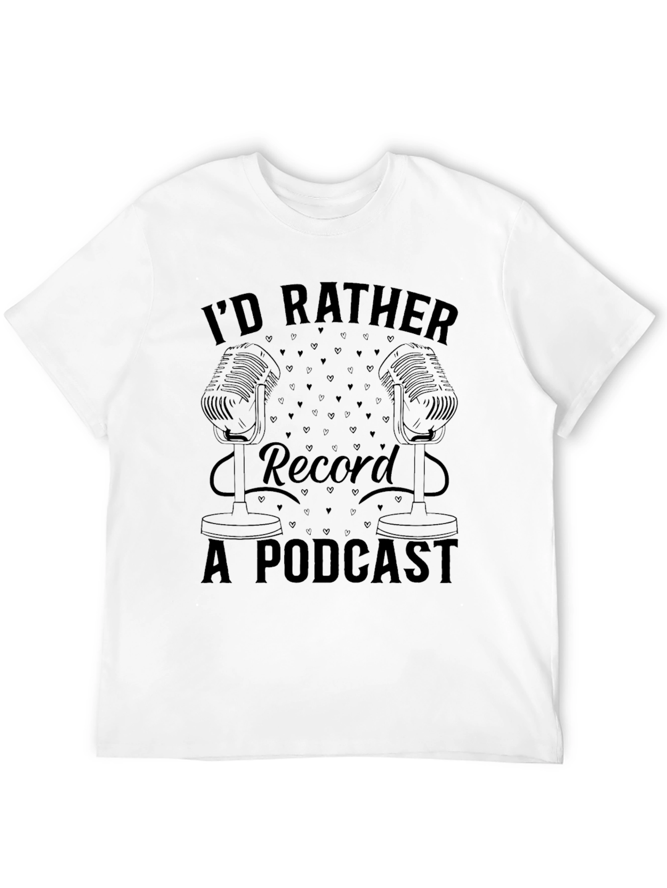 Podcast Lover Tee: Id Rather Record A Podcast T-Shirt