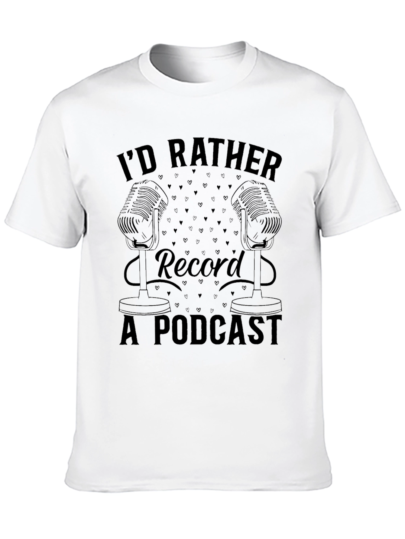 Podcast Lover Tee: Id Rather Record A Podcast T-Shirt