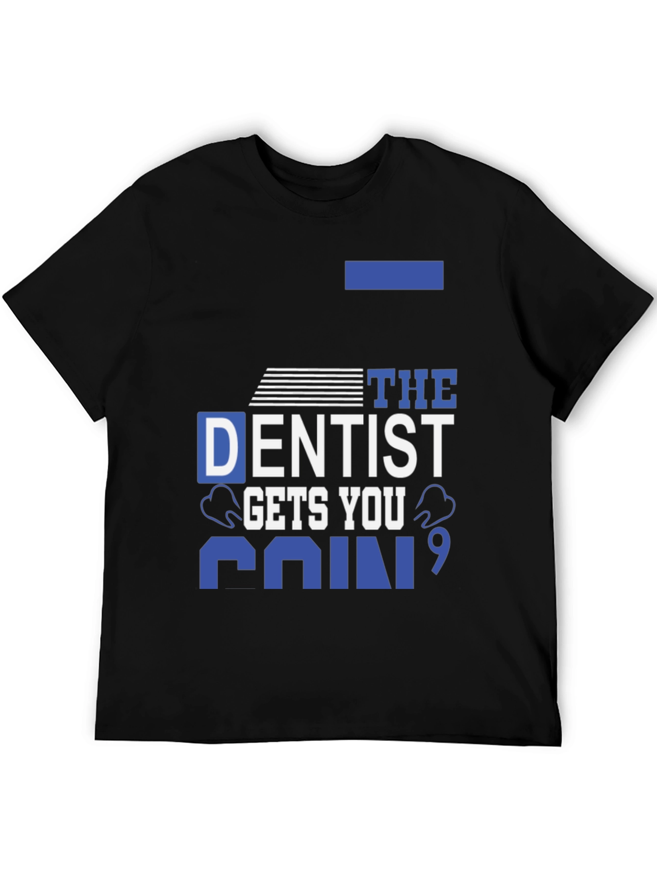Dentist Gets You Pain T-Shirt - Black Cotton Tee