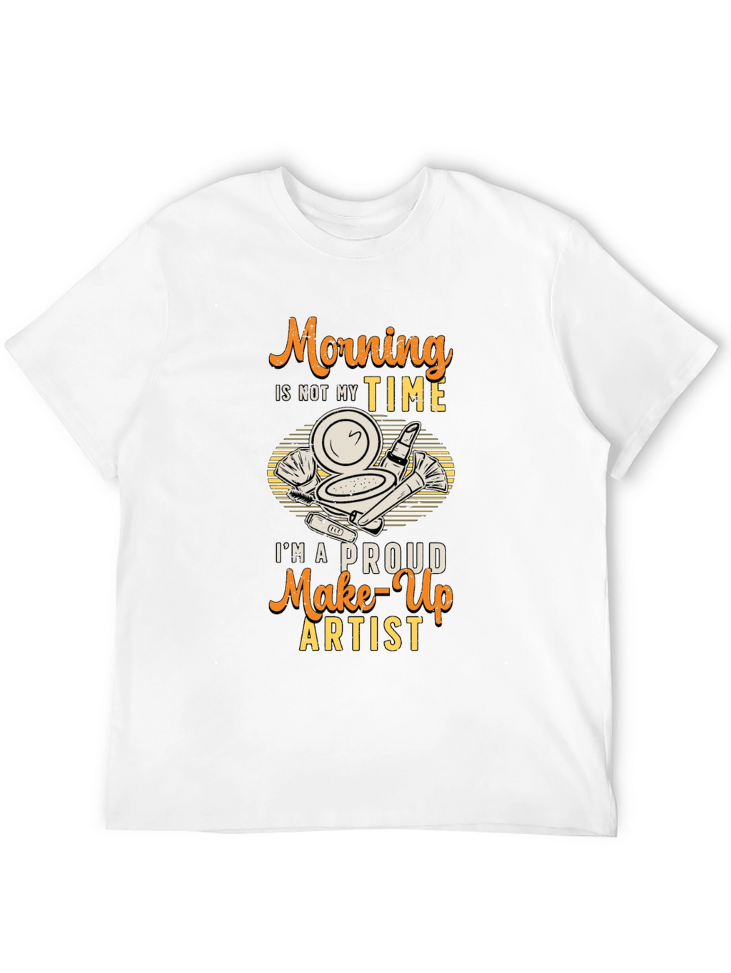 Morning Not My Time Makeup Artist T-Shirt