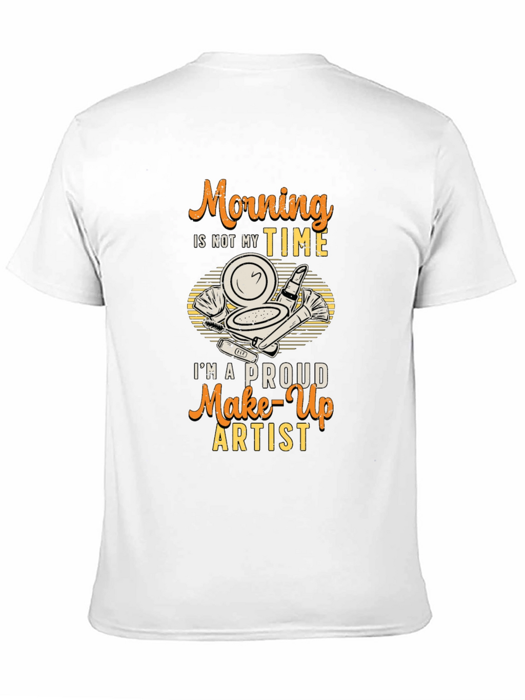 Morning Not My Time Makeup Artist T-Shirt