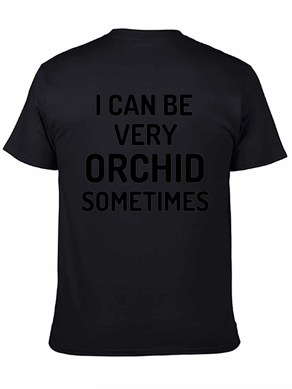 I Can Be Very Orchid Sometimes Black T-Shirt