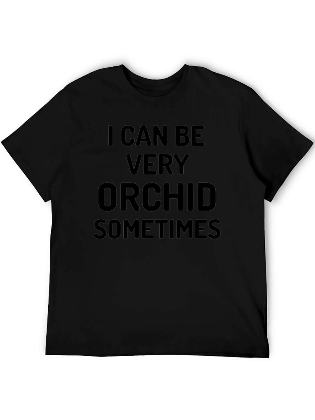 I Can Be Very Orchid Sometimes Black T-Shirt