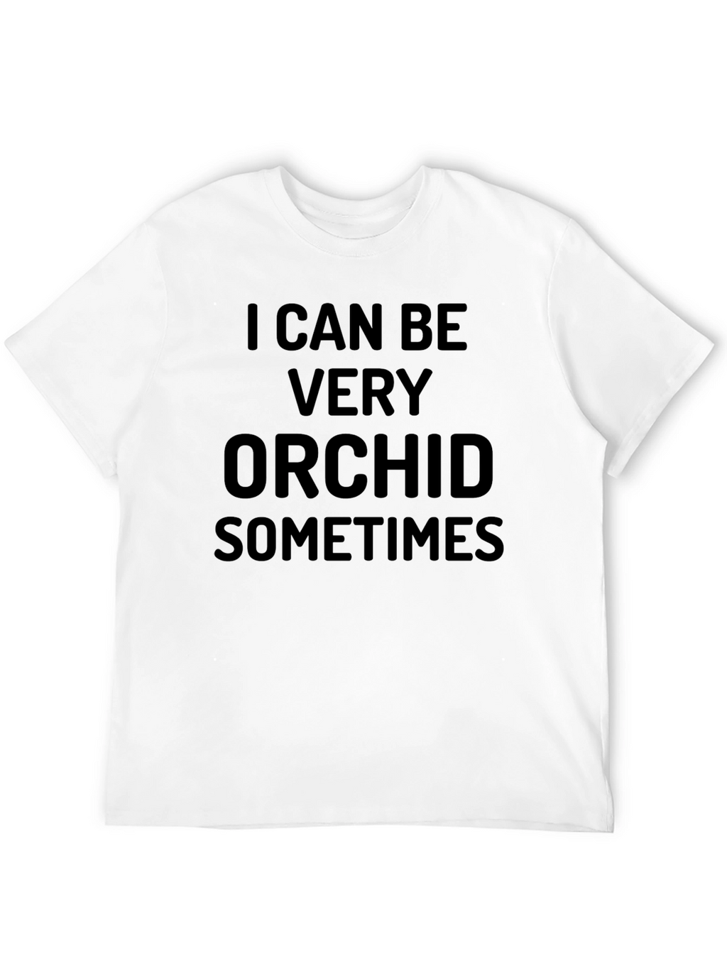 I Can Be Very Orchid Sometimes Black T-Shirt