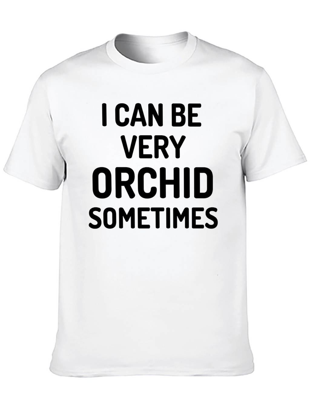 I Can Be Very Orchid Sometimes Black T-Shirt
