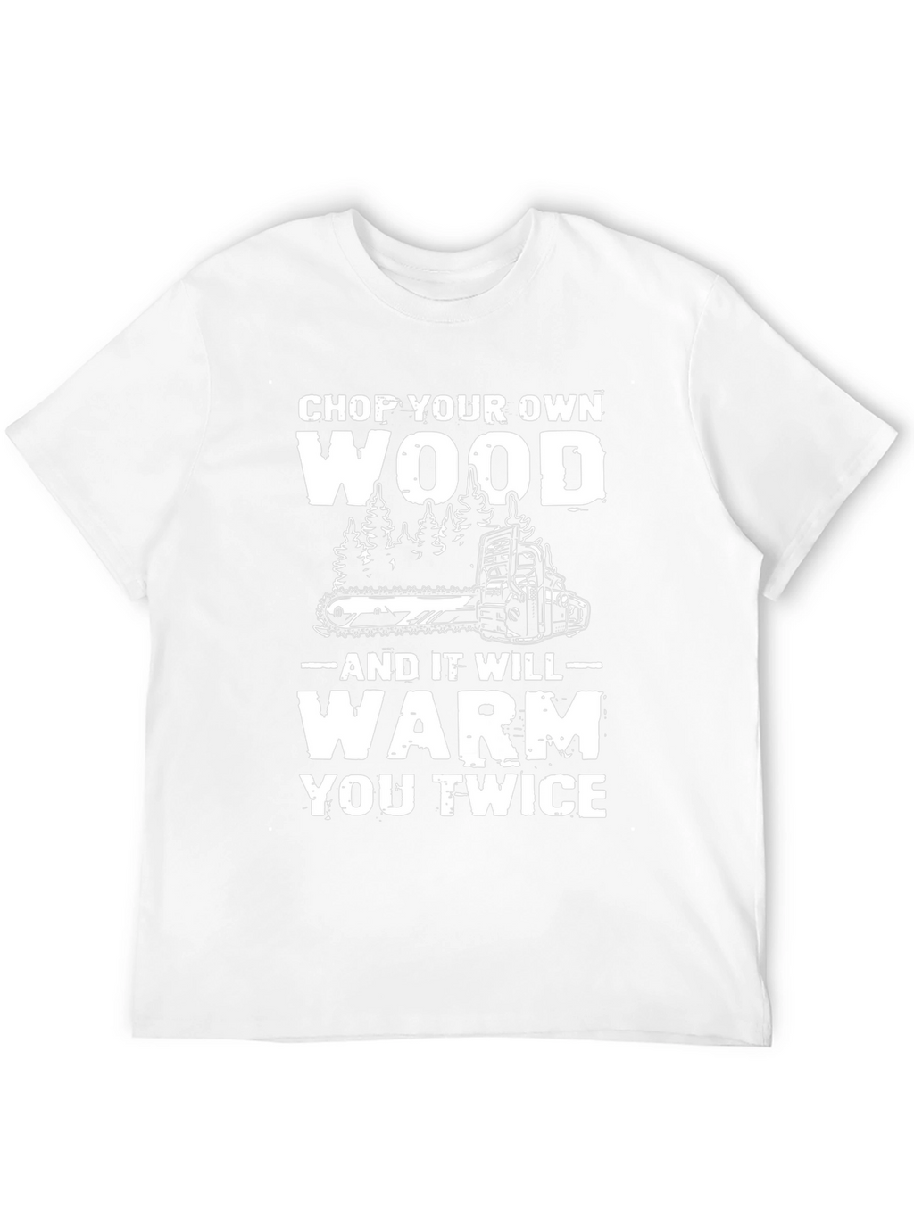 Chop Your Own Wood T-Shirt - Lumberjack Style