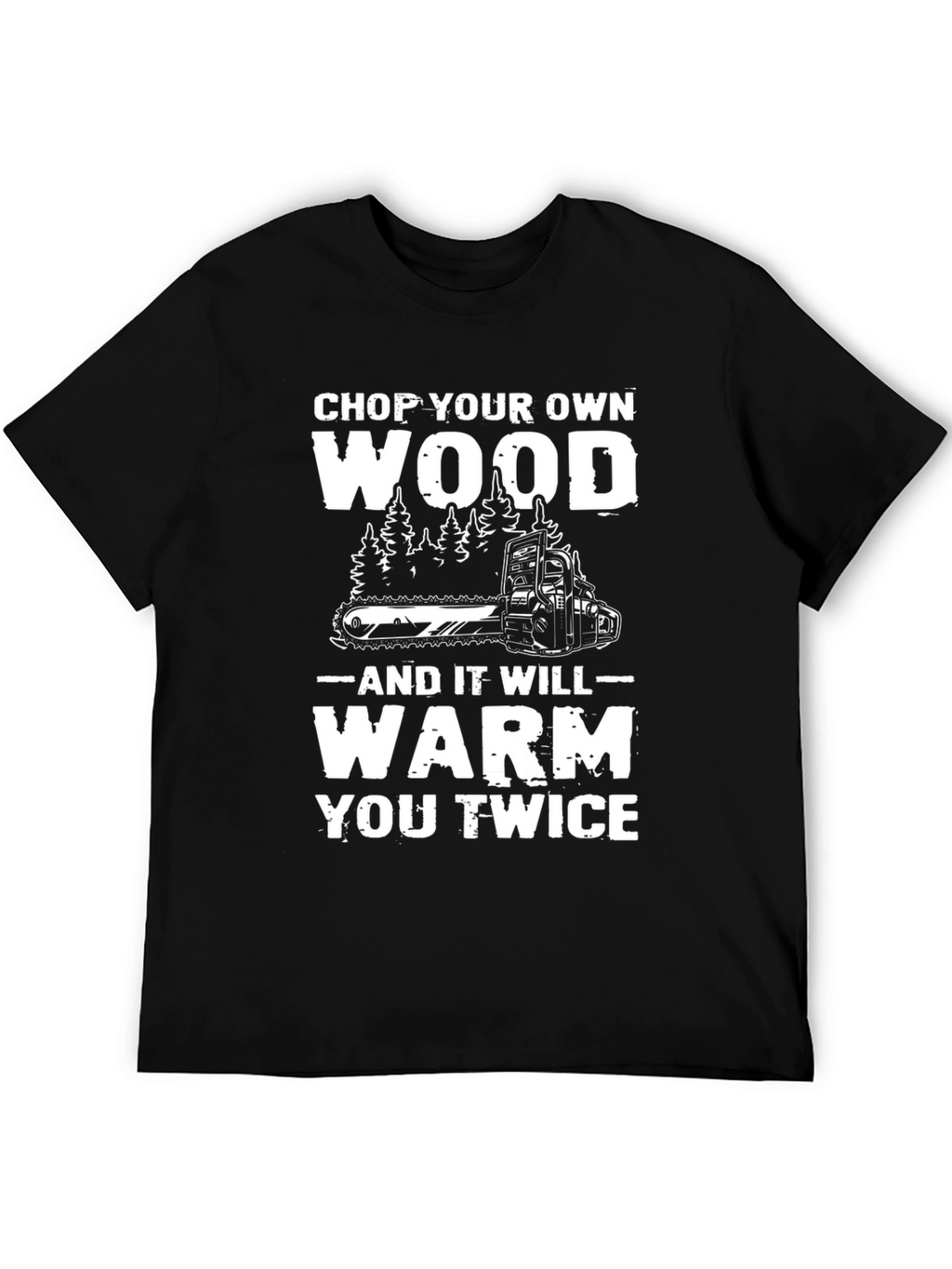 Chop Your Own Wood T-Shirt - Lumberjack Style