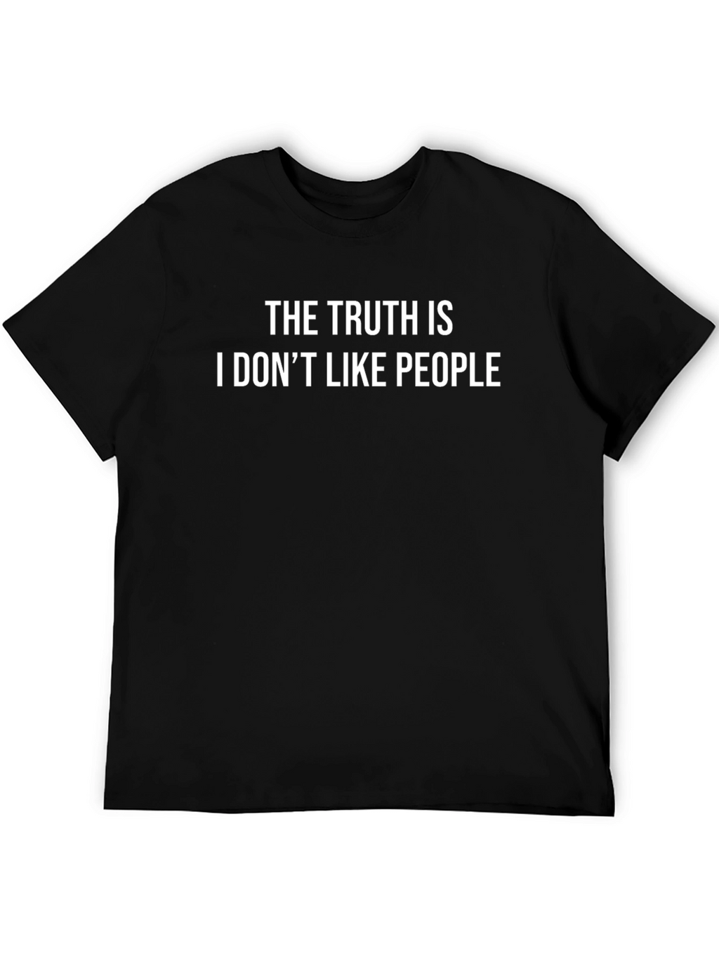 The Truth Is I Dont Like People T-Shirt