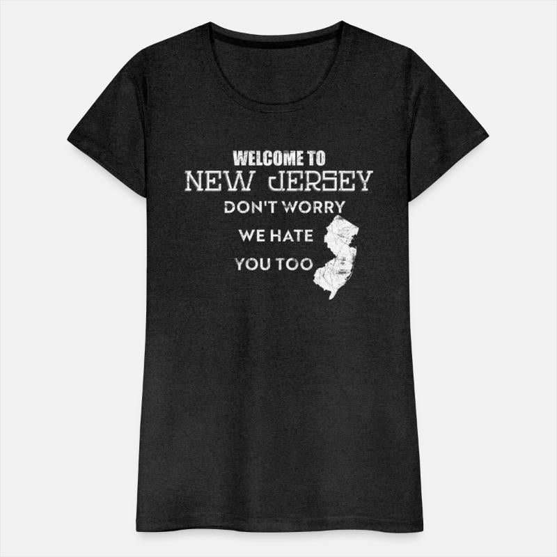 Welcome To New Jersey Don'T Worry We Hate You Too