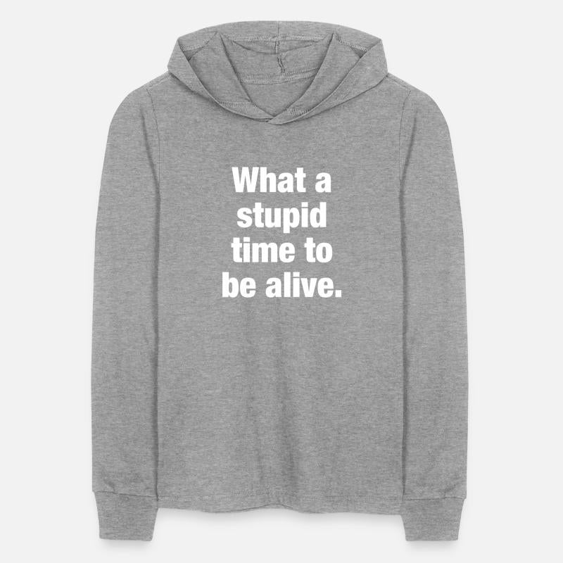 What a stupid time to be alive.