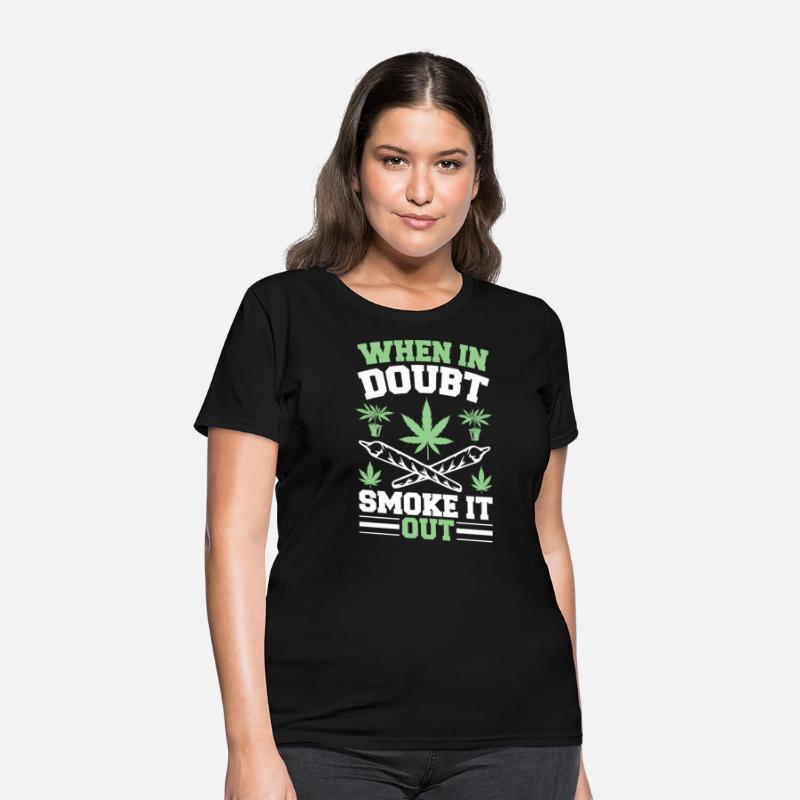 When in doubt Smoke it out Weed Cannabis MJ 420