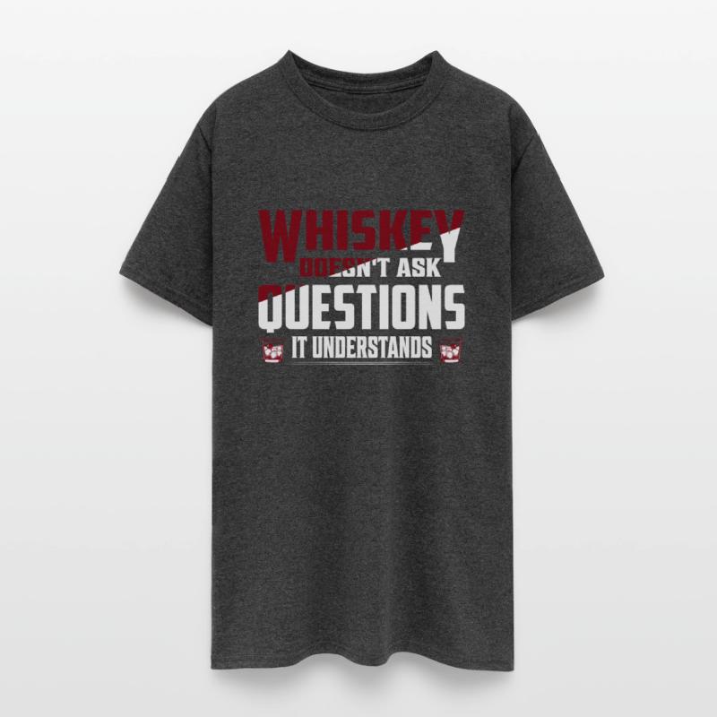 Whiskey Doesn't Ask Questions It Understands Drink