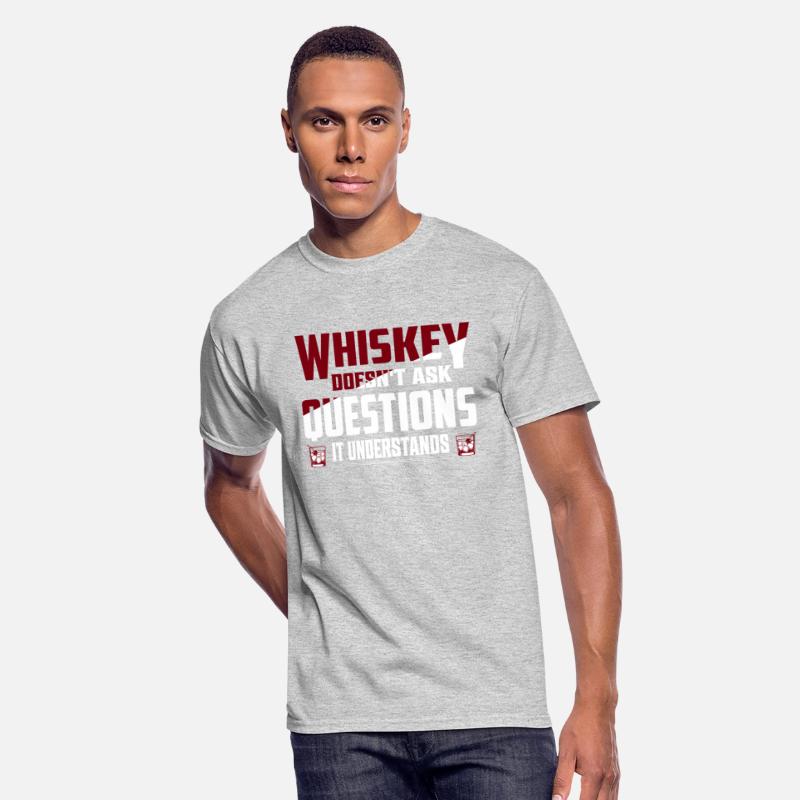 Whiskey Doesn't Ask Questions It Understands Drink