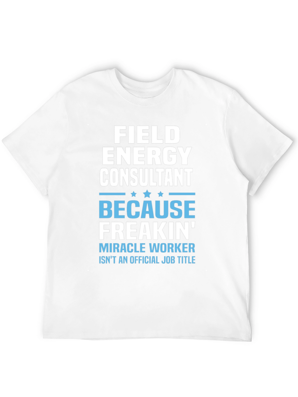 Field Energy Consultant Graphic T-Shirt