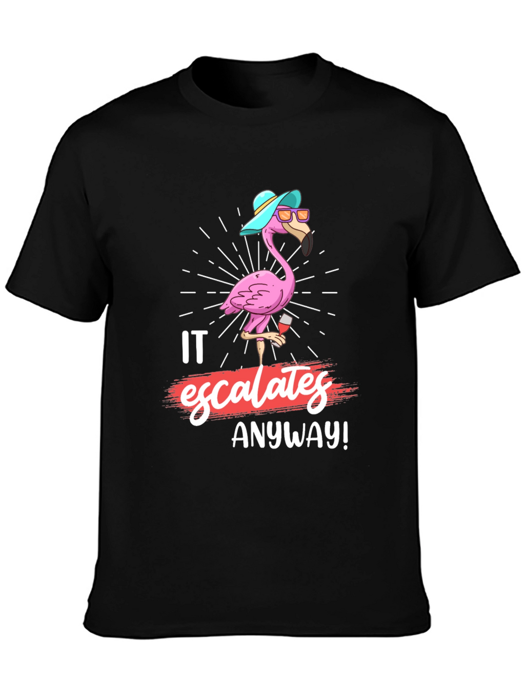Funny Flamingo It Escalates Anyway T-Shirt