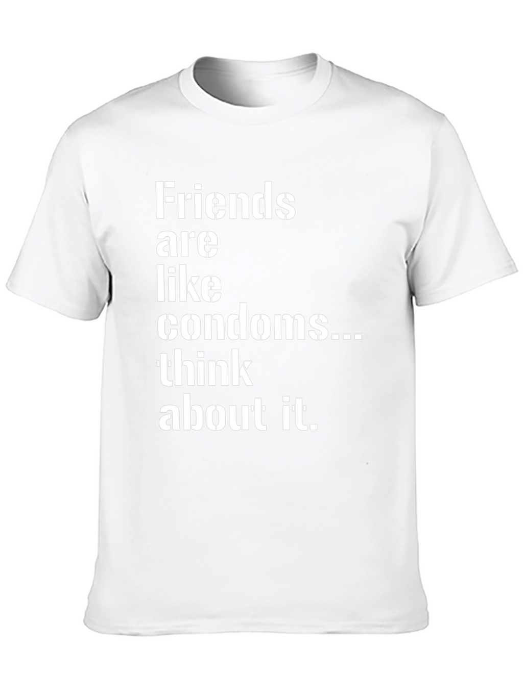 Friends are Like Condoms Sarcastic T-Shirt