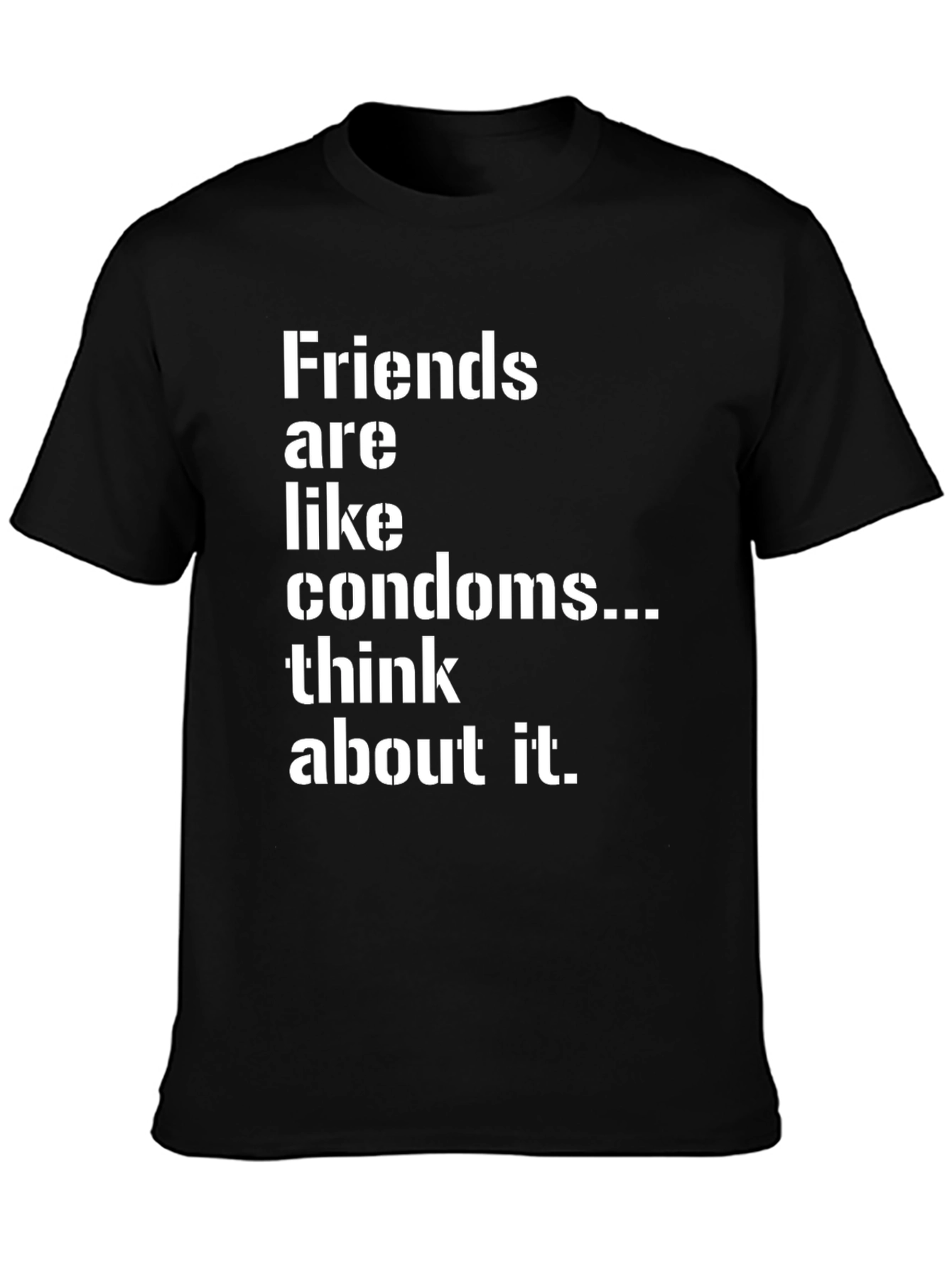 Friends are Like Condoms Sarcastic T-Shirt
