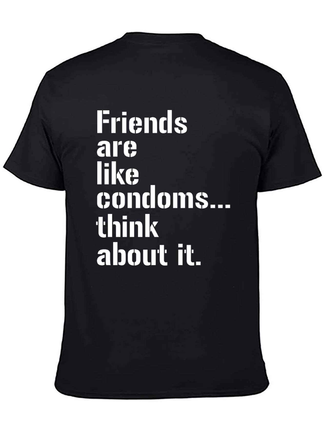 Friends are Like Condoms Sarcastic T-Shirt