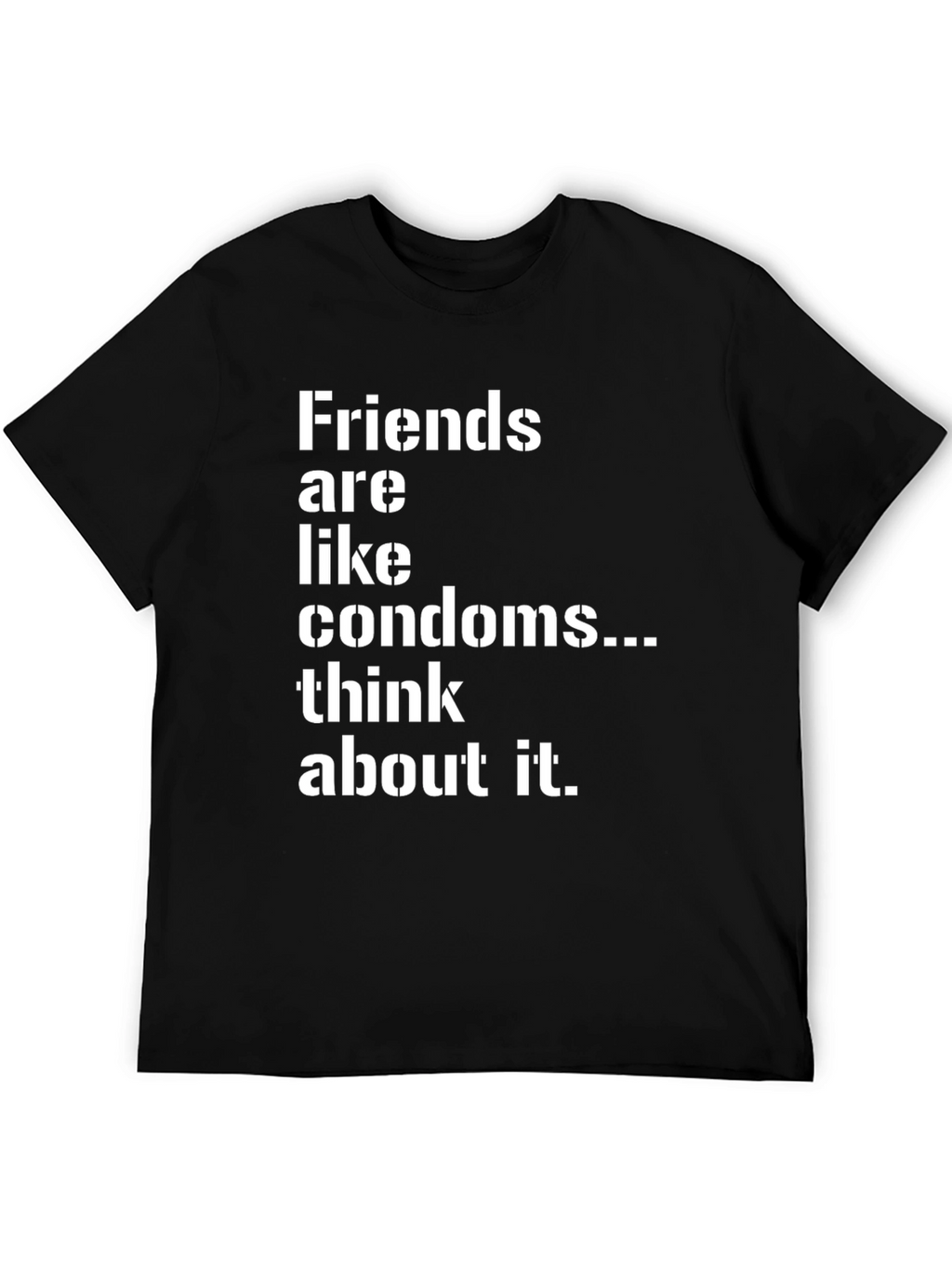 Friends are Like Condoms Sarcastic T-Shirt