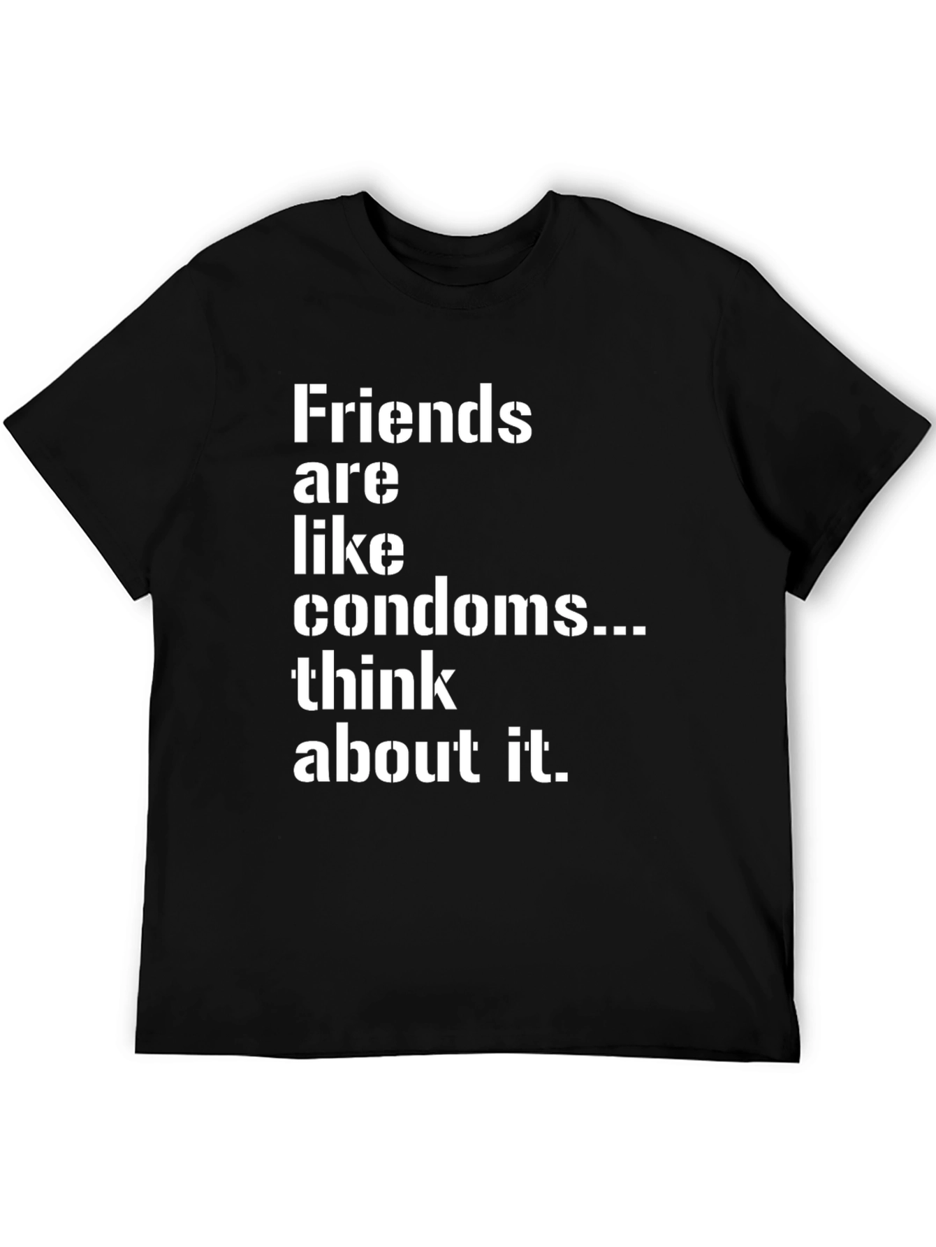 Friends are Like Condoms Sarcastic T-Shirt
