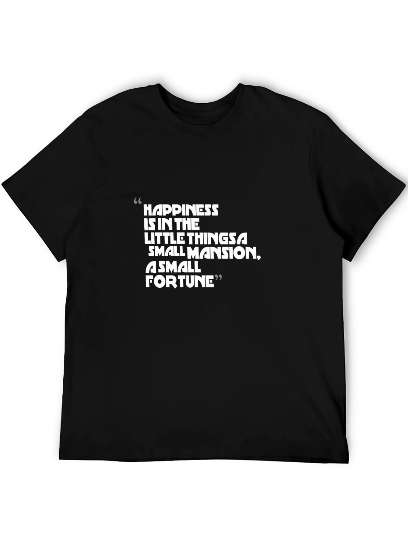 Happiness Quote T-Shirt - Small Mansion Small Fortune