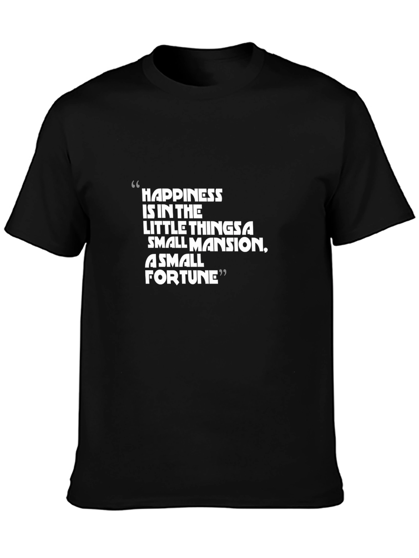 Happiness Quote T-Shirt - Small Mansion Small Fortune
