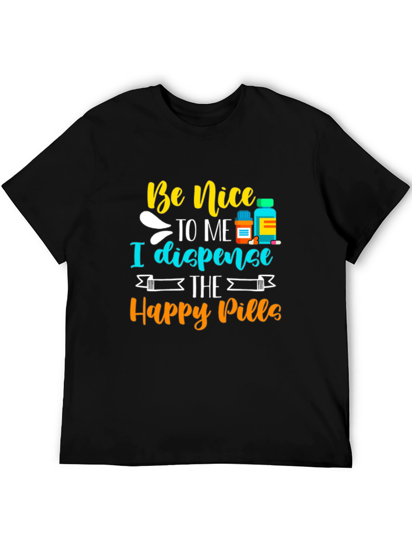 Be Nice I Dispense Happy Pills T-Shirt