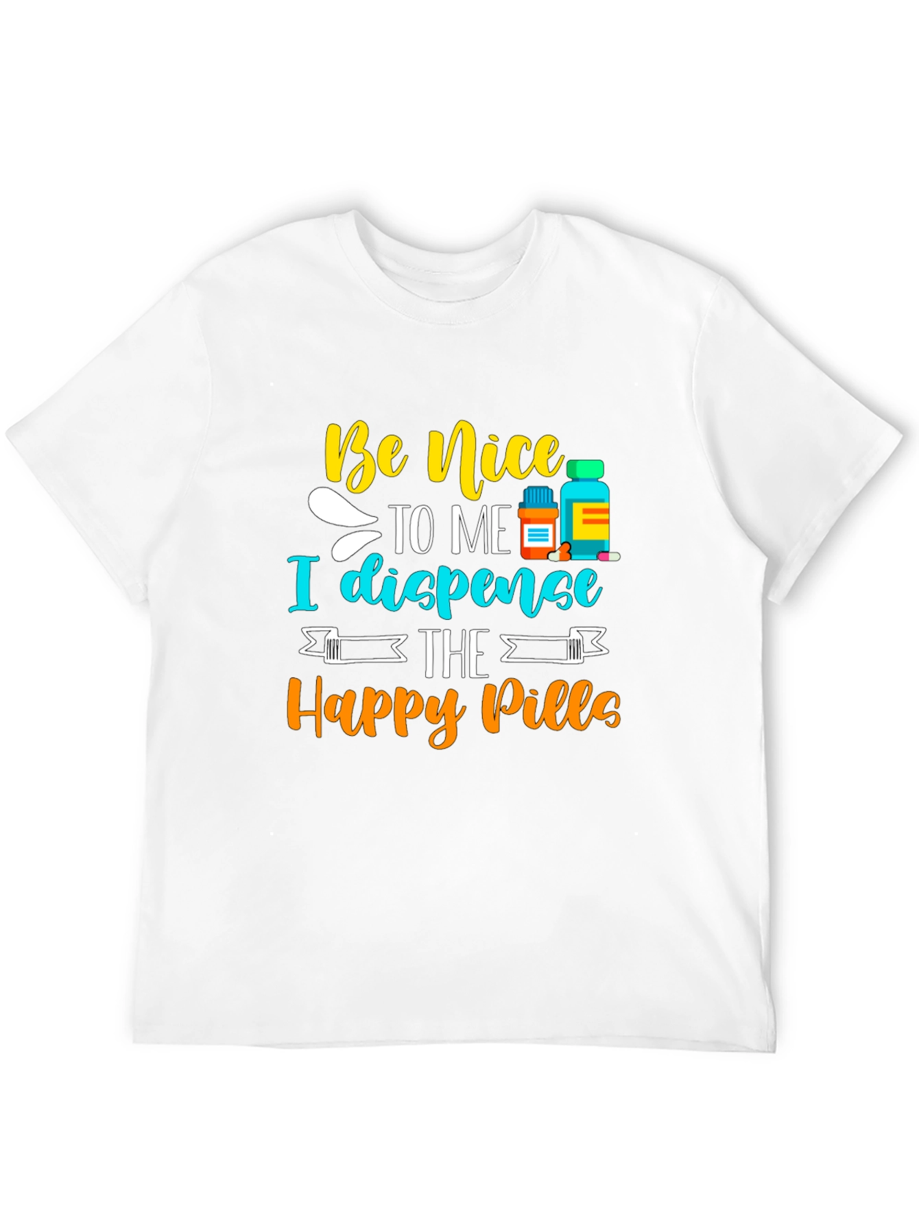 Be Nice I Dispense Happy Pills T-Shirt