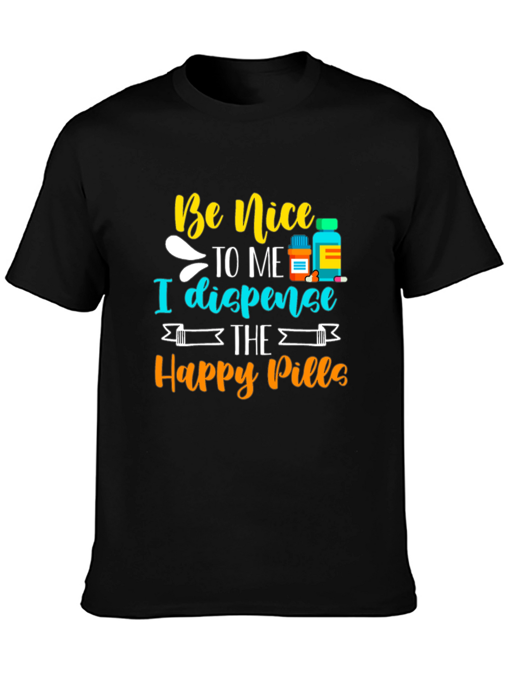 Be Nice I Dispense Happy Pills T-Shirt