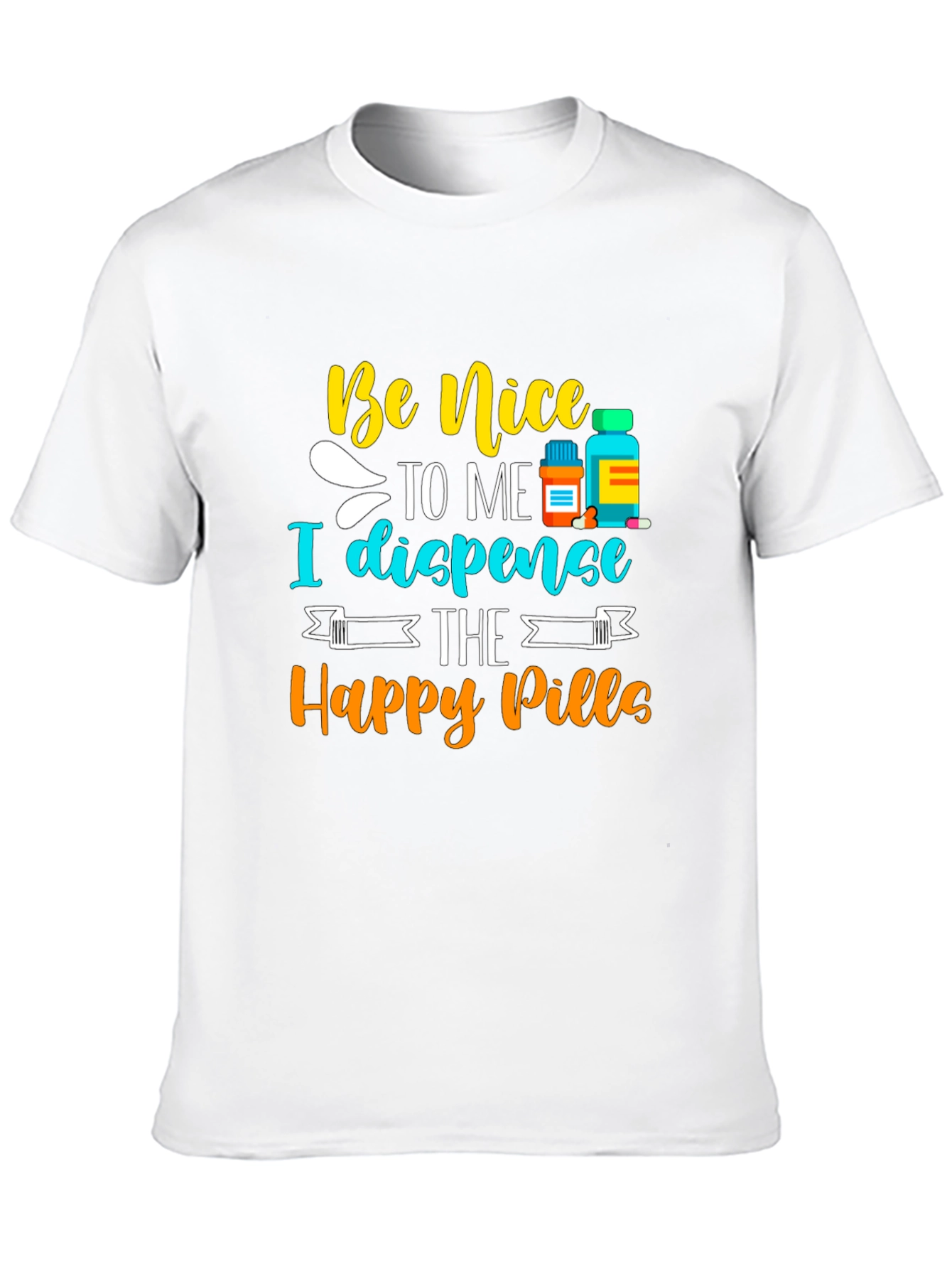 Be Nice I Dispense Happy Pills T-Shirt