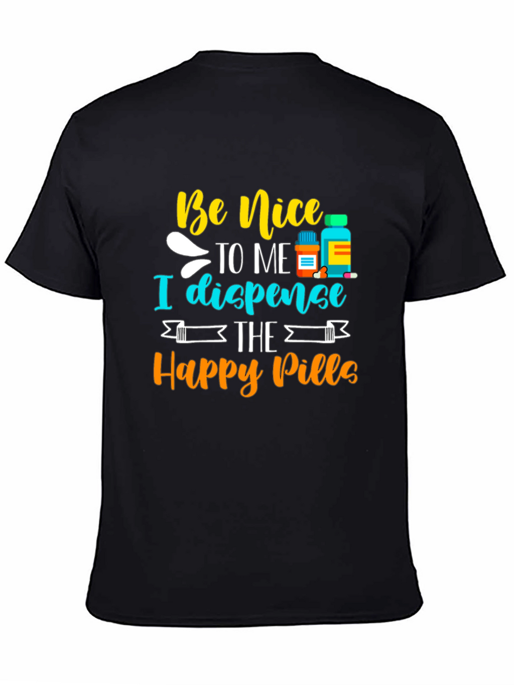 Be Nice I Dispense Happy Pills T-Shirt