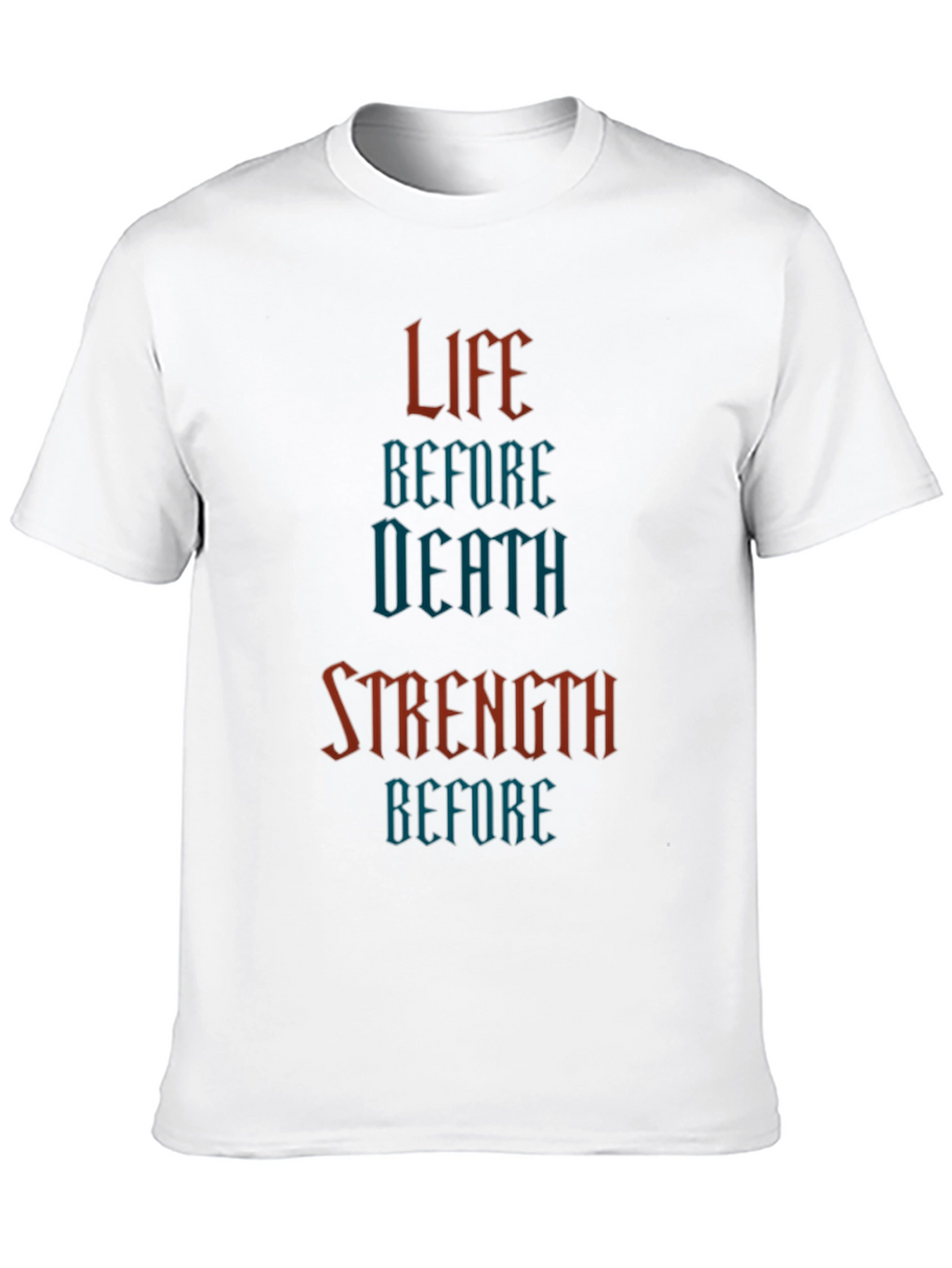 Life Before Death Strength Before T-Shirt
