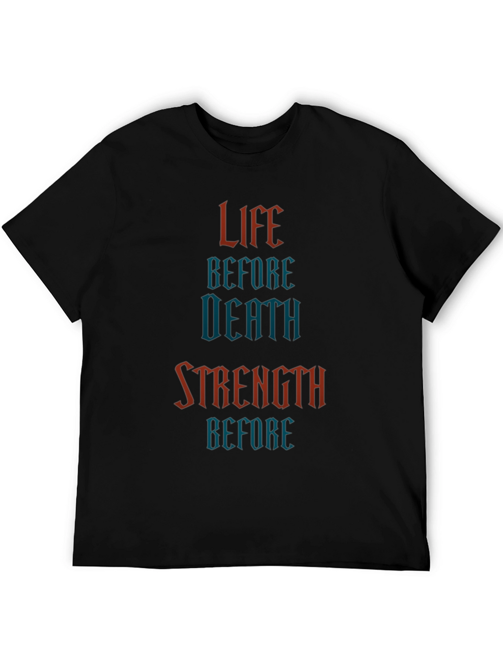 Life Before Death Strength Before T-Shirt